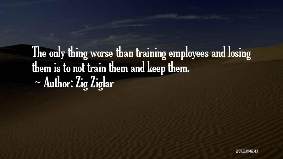 Training Employees Quotes By Zig Ziglar