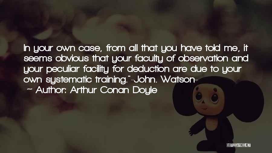 Training Facility Quotes By Arthur Conan Doyle
