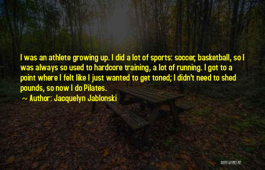 Training For Sports Quotes By Jacquelyn Jablonski
