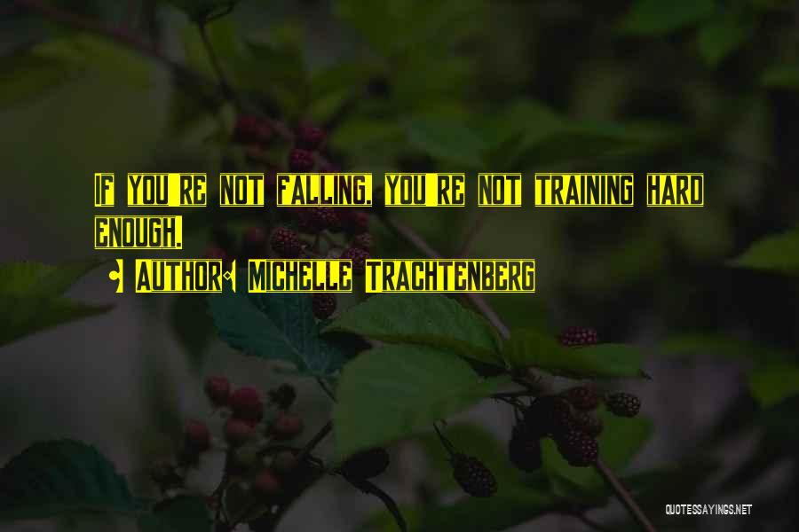 Training Hard Quotes By Michelle Trachtenberg