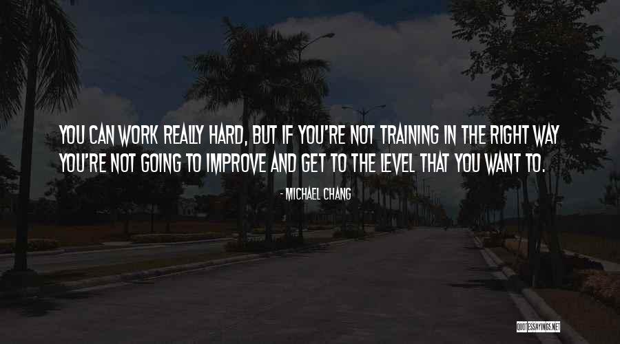 Training Hard Work Quotes By Michael Chang Training Hard Work Quotes By Michael Chang