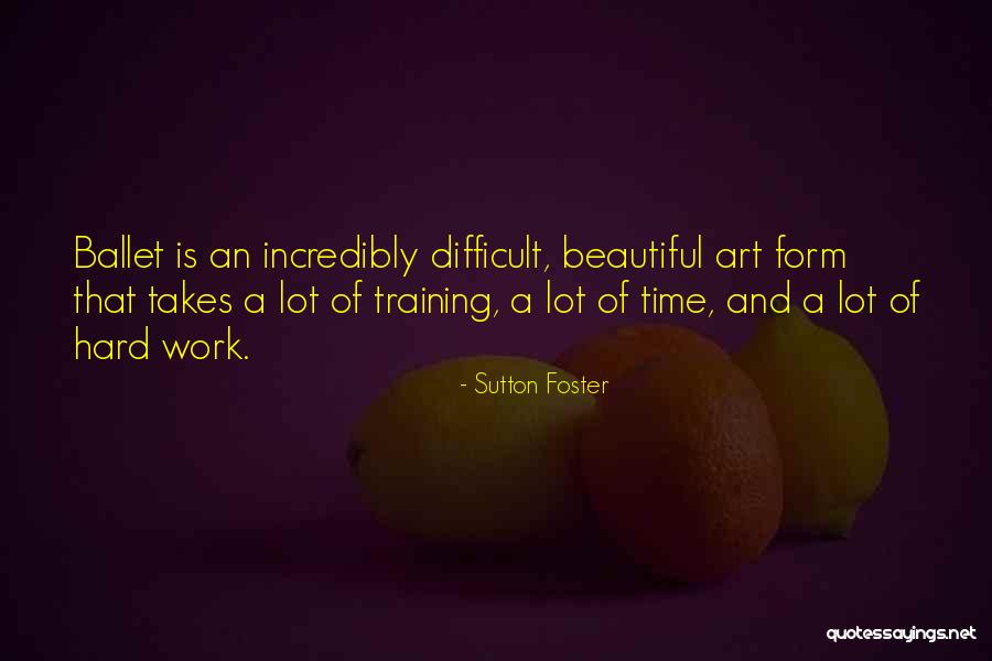 Training Hard Work Quotes By Sutton Foster Training Hard Work Quotes By Sutton Foster