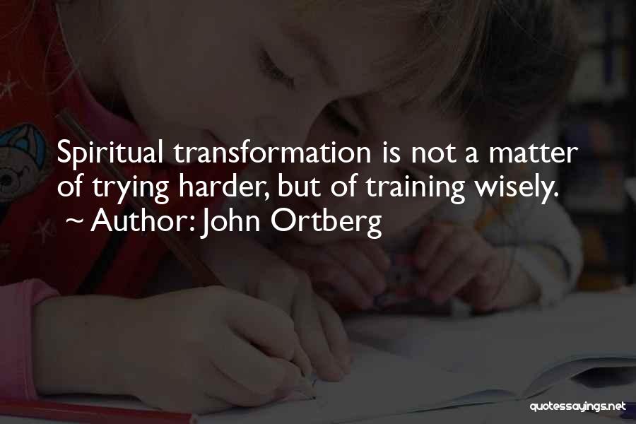 Training Harder Quotes By John Ortberg
