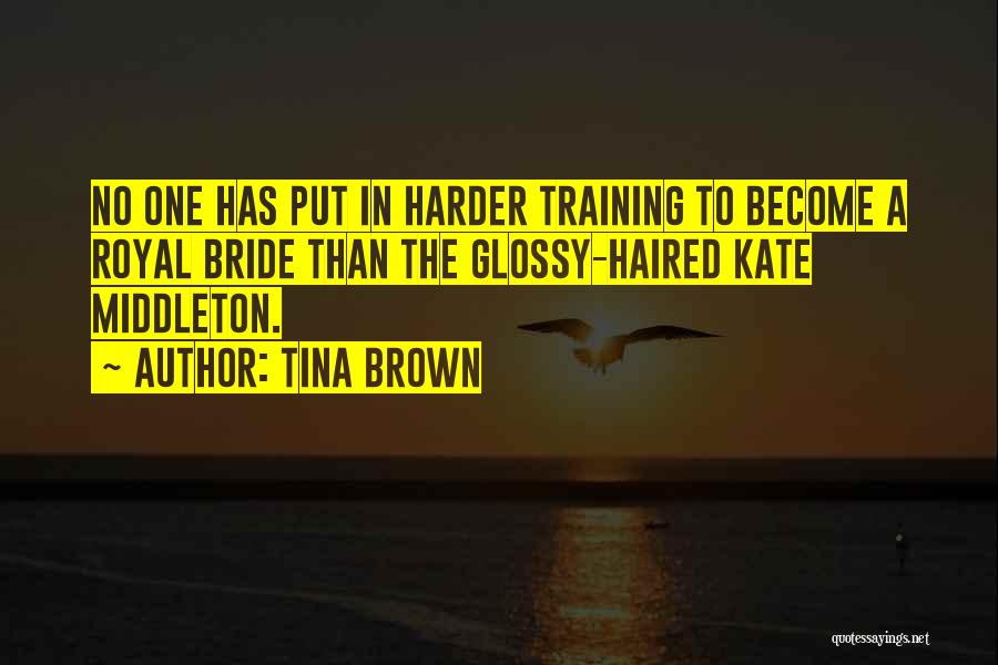 Training Harder Quotes By Tina Brown