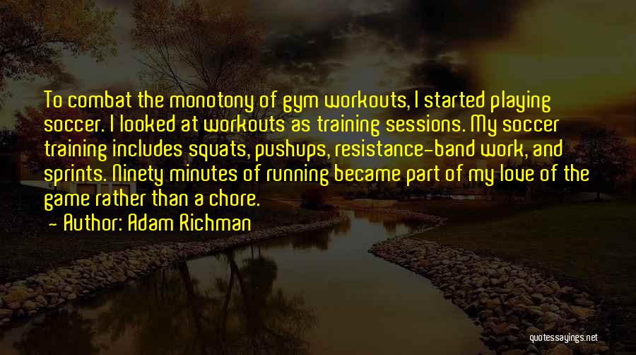 Training Sessions Quotes By Adam Richman