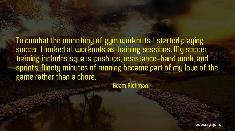 Training Sessions Quotes By Adam Richman