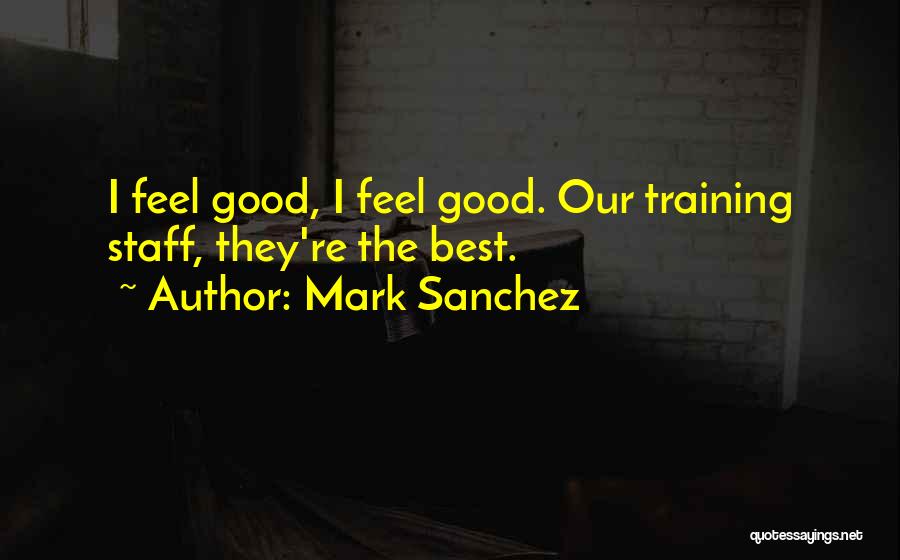 Training Staff Quotes By Mark Sanchez