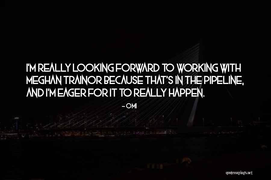 Trainor Quotes By OMI Trainor Quotes By OMI