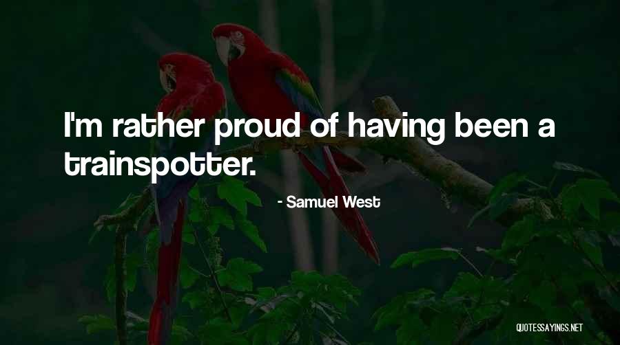 Trainspotter Quotes By Samuel West Trainspotter Quotes By Samuel West