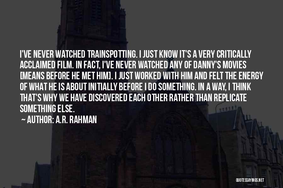 Trainspotting Quotes By A.R. Rahman