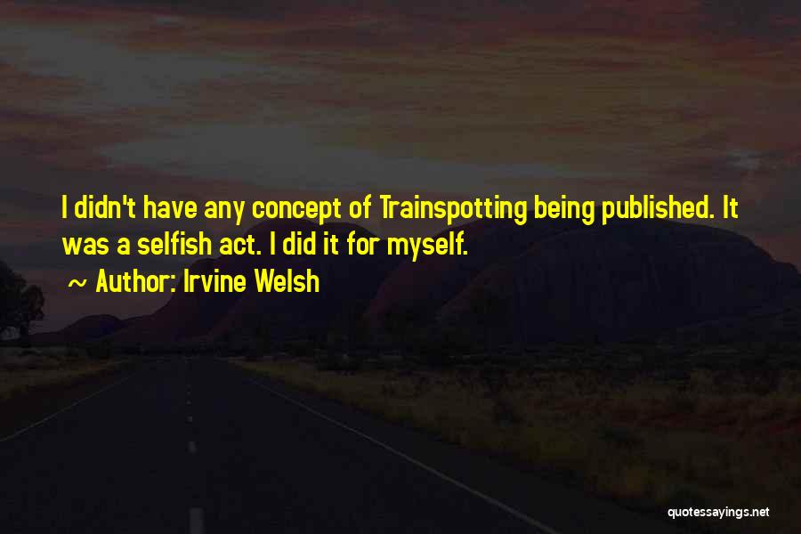 Trainspotting Quotes By Irvine Welsh