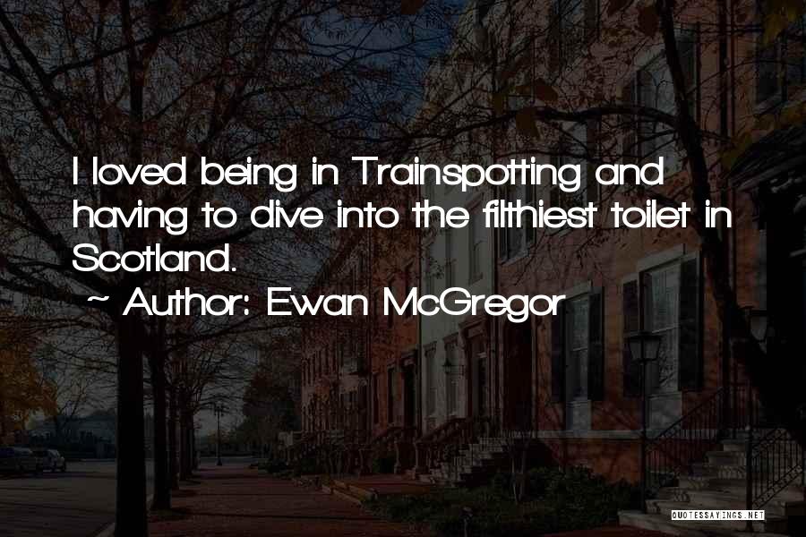 Trainspotting Scotland Quotes By Ewan McGregor