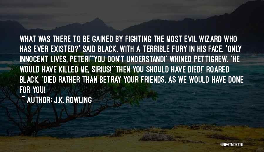 Traitor Best Friends Quotes By J.K. Rowling