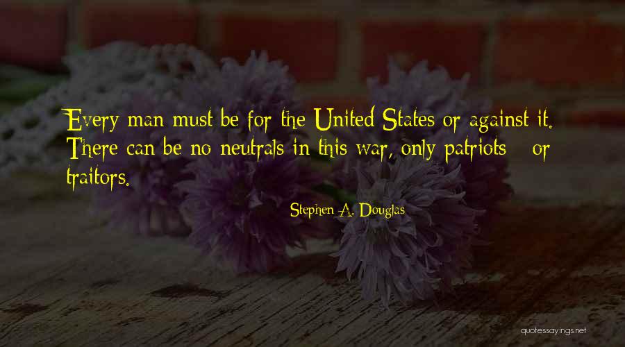 Traitors And Patriots Quotes By Stephen A. Douglas Traitors And Patriots Quotes By Stephen A. Douglas