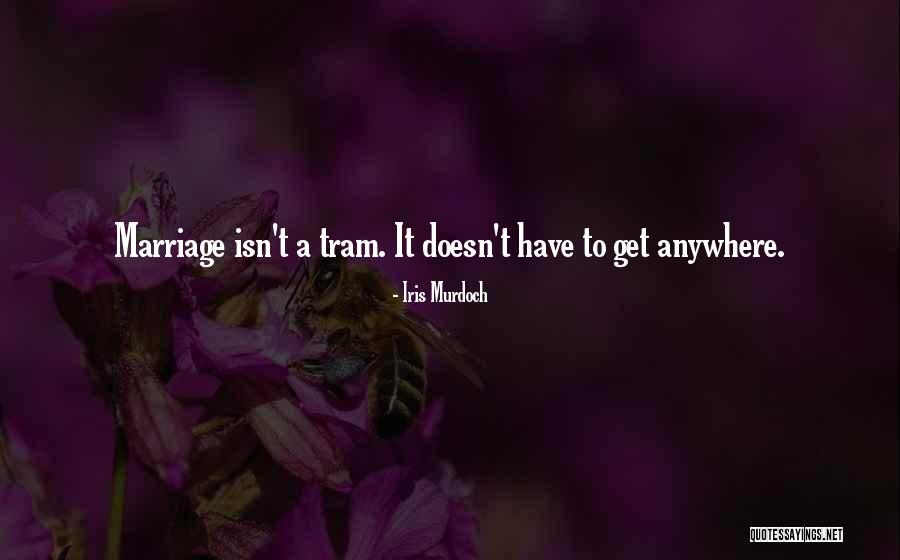 Tram Quotes By Iris Murdoch Tram Quotes By Iris Murdoch
