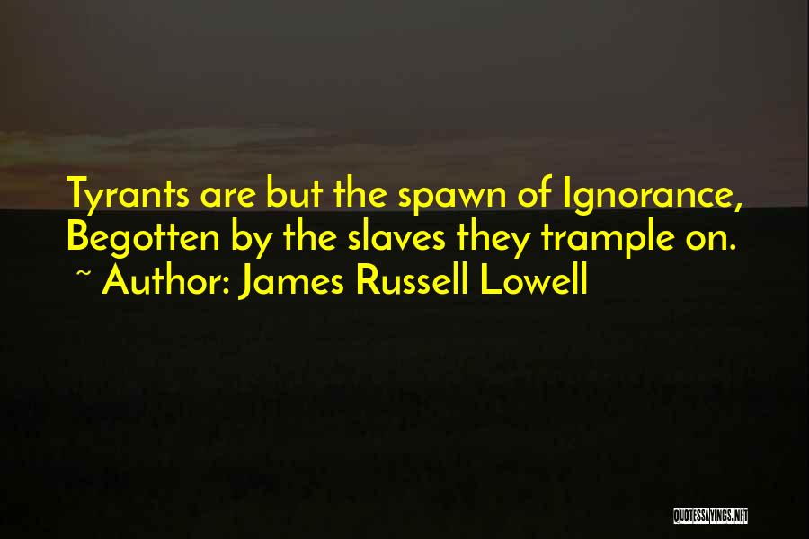 Trample Quotes By James Russell Lowell