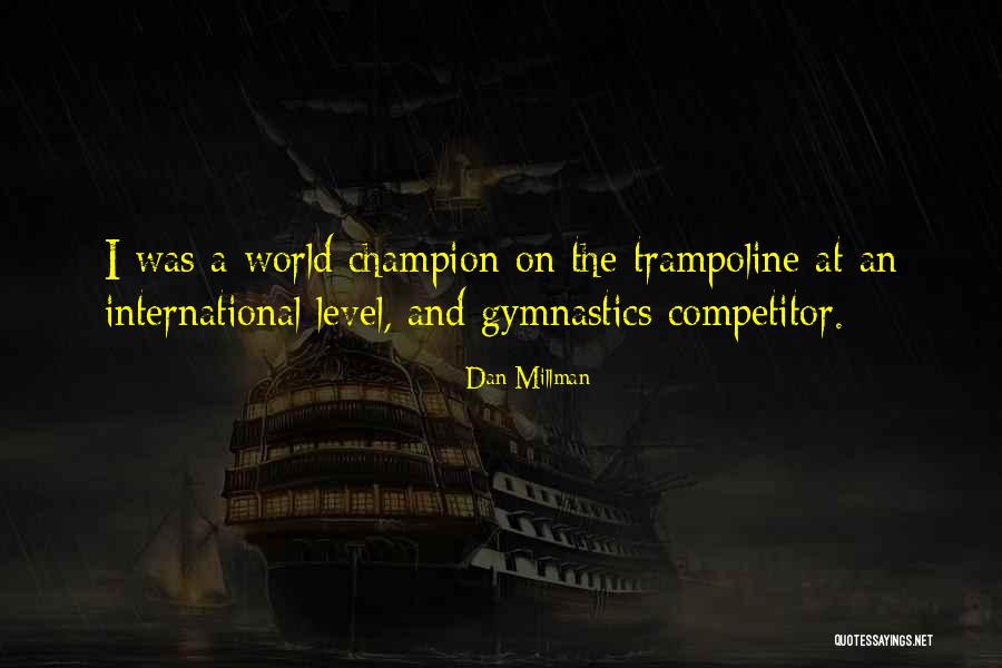 Trampoline Gymnastics Quotes By Dan Millman Trampoline Gymnastics Quotes By Dan Millman