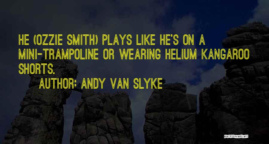 Trampolines Quotes By Andy Van Slyke