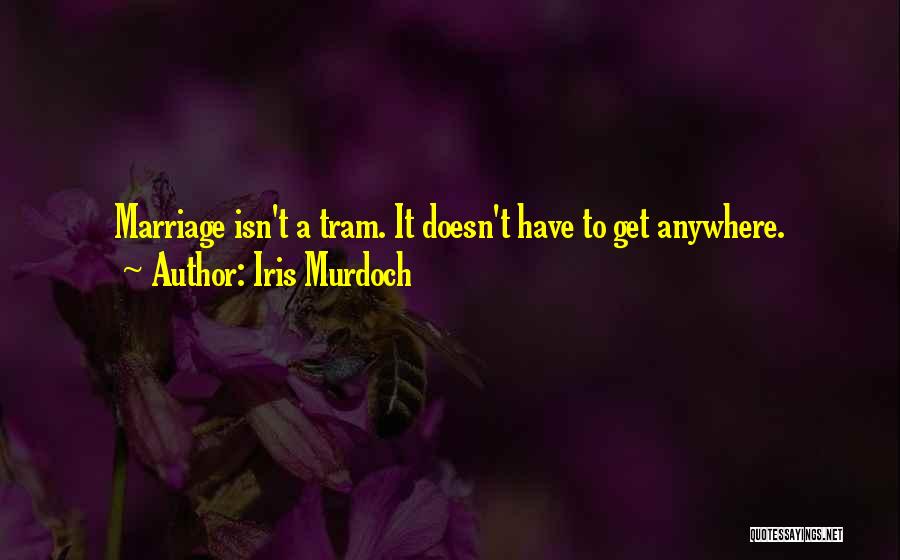 Trams Quotes By Iris Murdoch