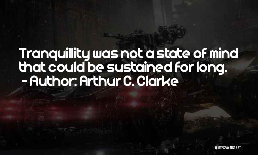 Tranquillity Quotes By Arthur C. Clarke