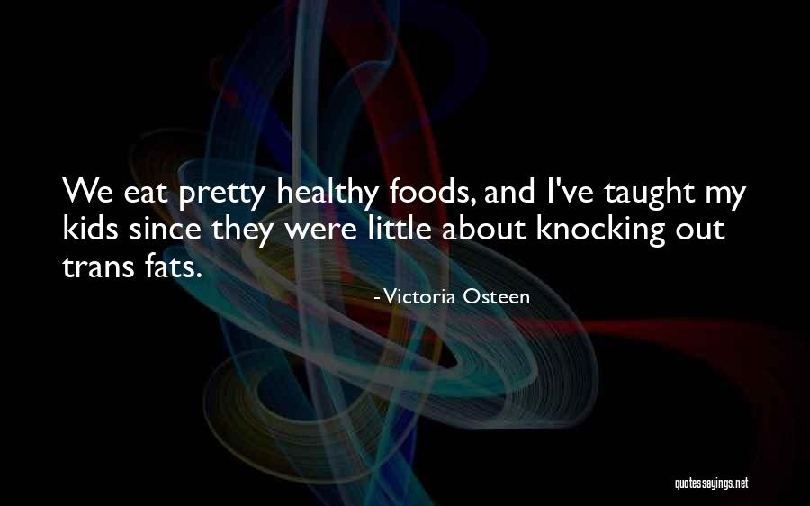 Trans Fats Quotes By Victoria Osteen