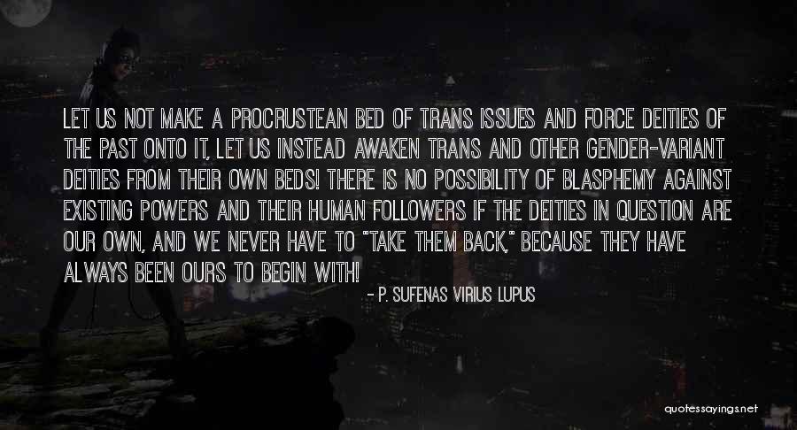 Trans Issues Quotes By P. Sufenas Virius Lupus Trans Issues Quotes By P. Sufenas Virius Lupus