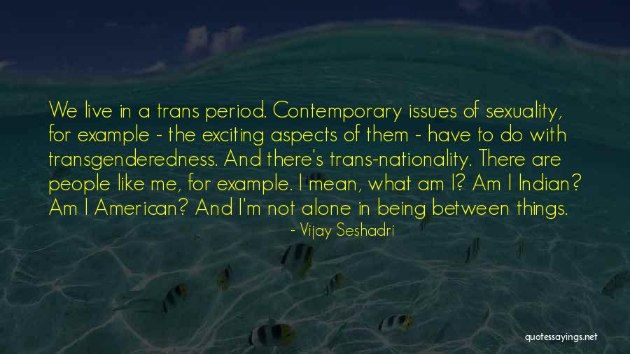 Trans Issues Quotes By Vijay Seshadri Trans Issues Quotes By Vijay Seshadri
