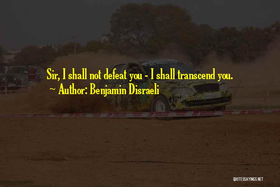 Transcend Quotes By Benjamin Disraeli