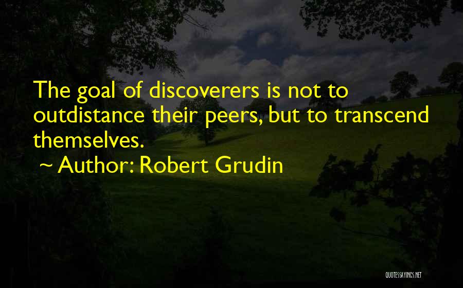 Transcend Quotes By Robert Grudin