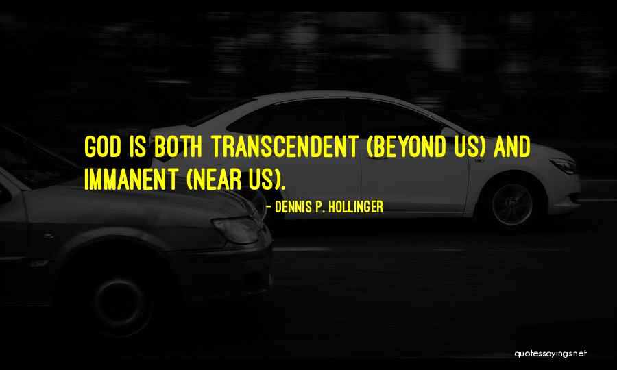 Transcendent God Quotes By Dennis P. Hollinger Transcendent God Quotes By Dennis P. Hollinger