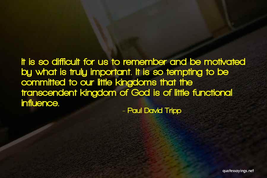 Transcendent God Quotes By Paul David Tripp Transcendent God Quotes By Paul David Tripp