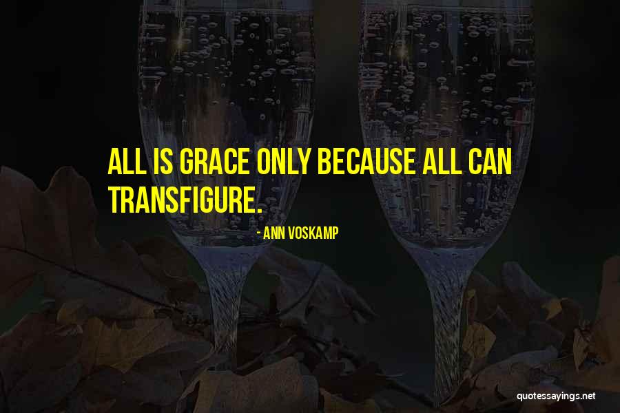 Transfigure Us Oh Quotes By Ann Voskamp Transfigure Us Oh Quotes By Ann Voskamp
