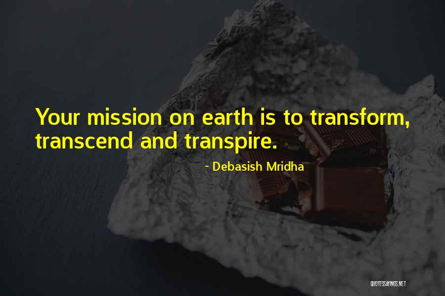 Transform And Transcend Quotes By Debasish Mridha Transform And Transcend Quotes By Debasish Mridha