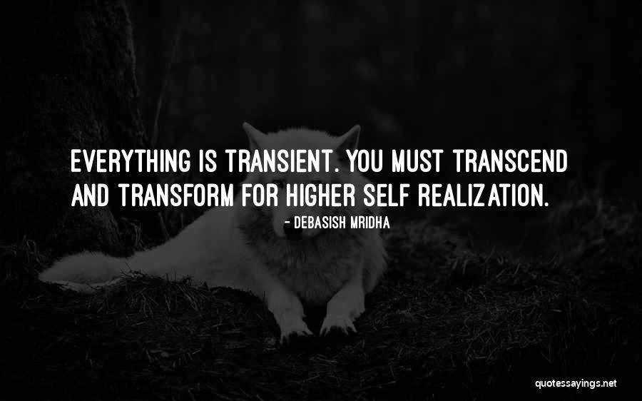 Transform And Transcend Quotes By Debasish Mridha Transform And Transcend Quotes By Debasish Mridha