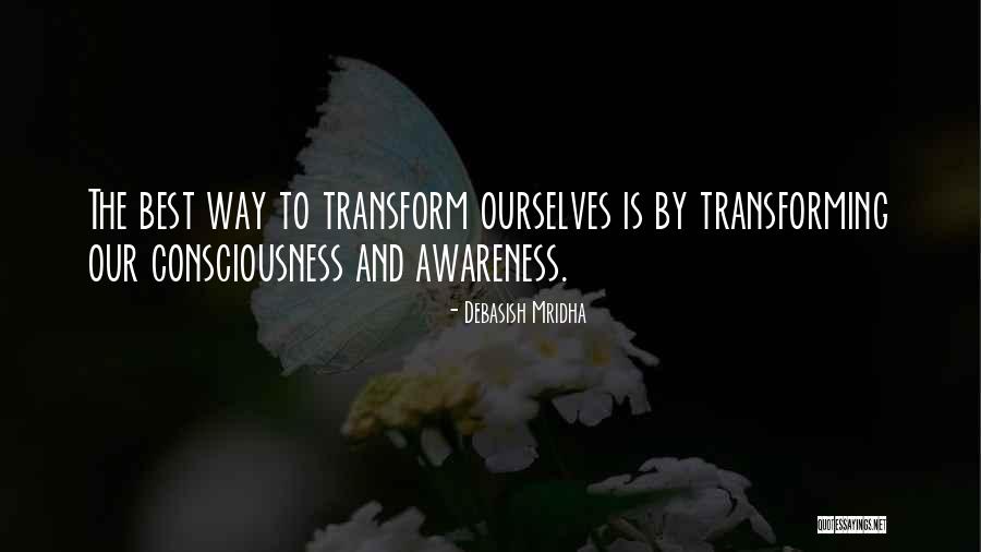 Transform Ourselves Quotes By Debasish Mridha Transform Ourselves Quotes By Debasish Mridha