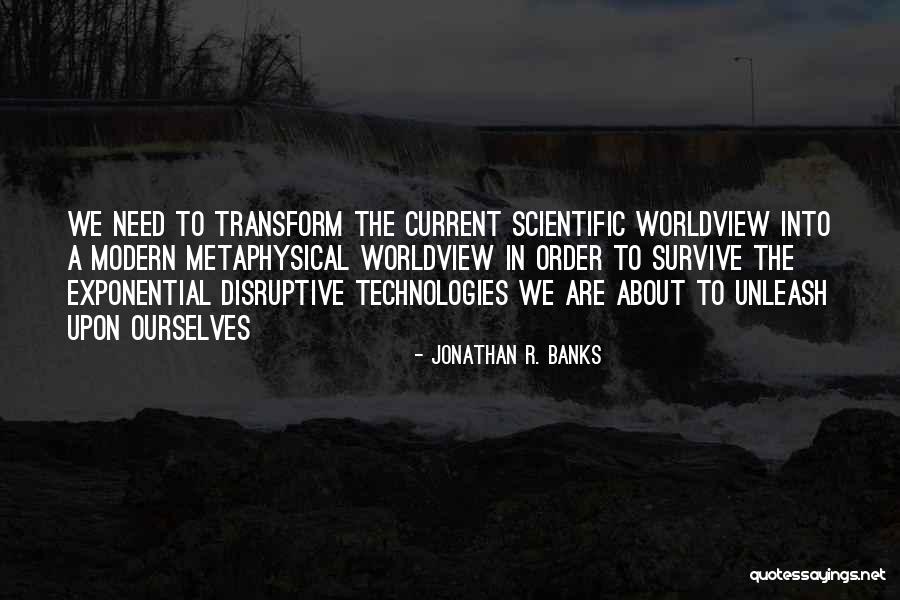 Transform Ourselves Quotes By Jonathan R. Banks Transform Ourselves Quotes By Jonathan R. Banks