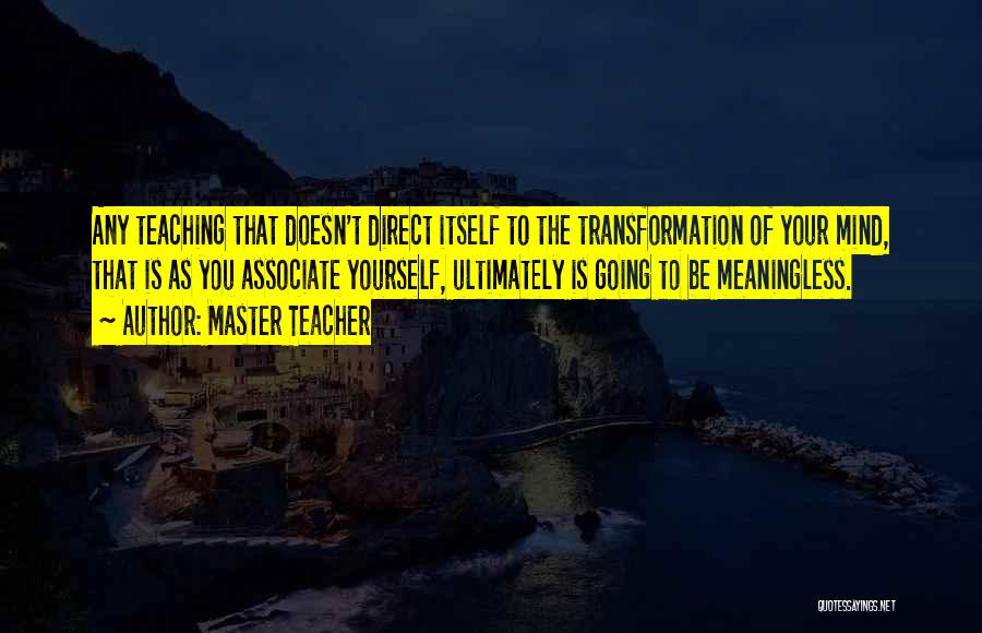Transformation Of Yourself Quotes By Master Teacher