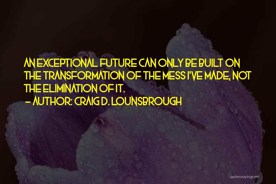 Transformational Quotes By Craig D. Lounsbrough