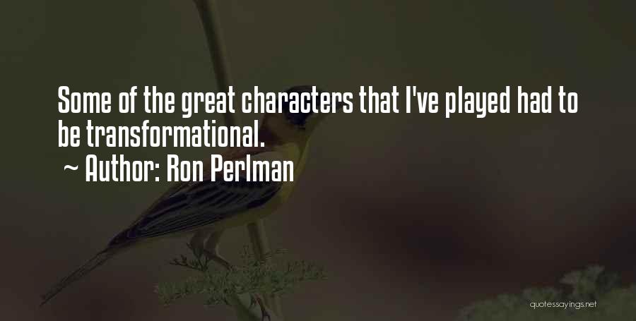 Transformational Quotes By Ron Perlman