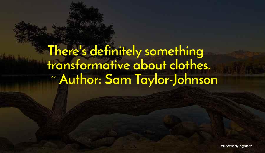 Transformative Quotes By Sam Taylor-Johnson