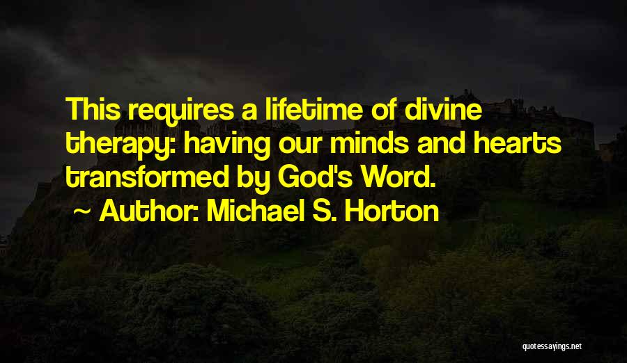 Transformed By God Quotes By Michael S. Horton