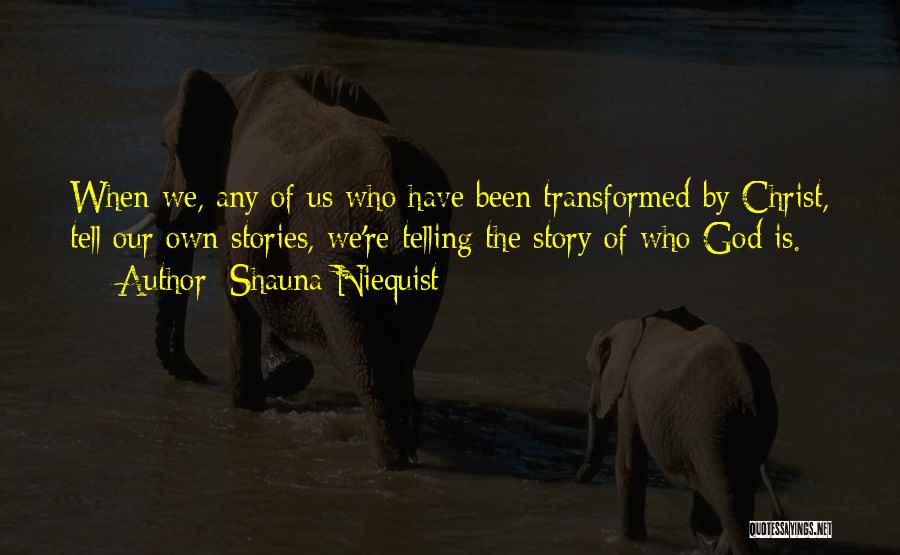 Transformed By God Quotes By Shauna Niequist