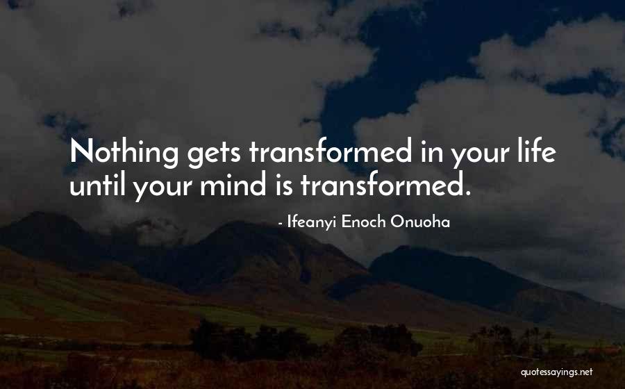 Transformed Mind Quotes By Ifeanyi Enoch Onuoha Transformed Mind Quotes By Ifeanyi Enoch Onuoha