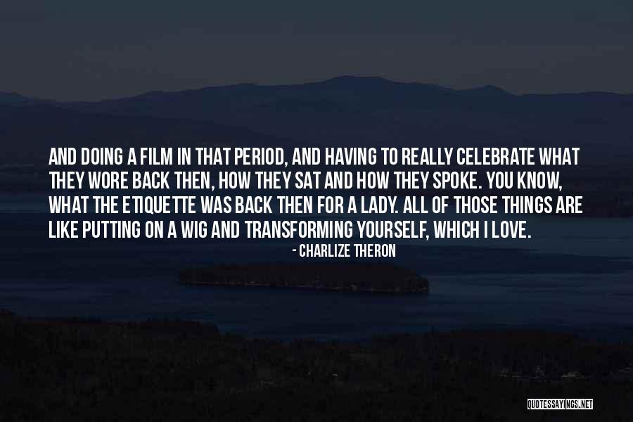 Transforming Love Quotes By Charlize Theron Transforming Love Quotes By Charlize Theron
