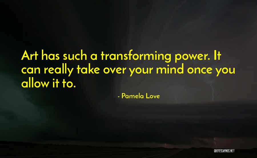 Transforming Love Quotes By Pamela Love Transforming Love Quotes By Pamela Love