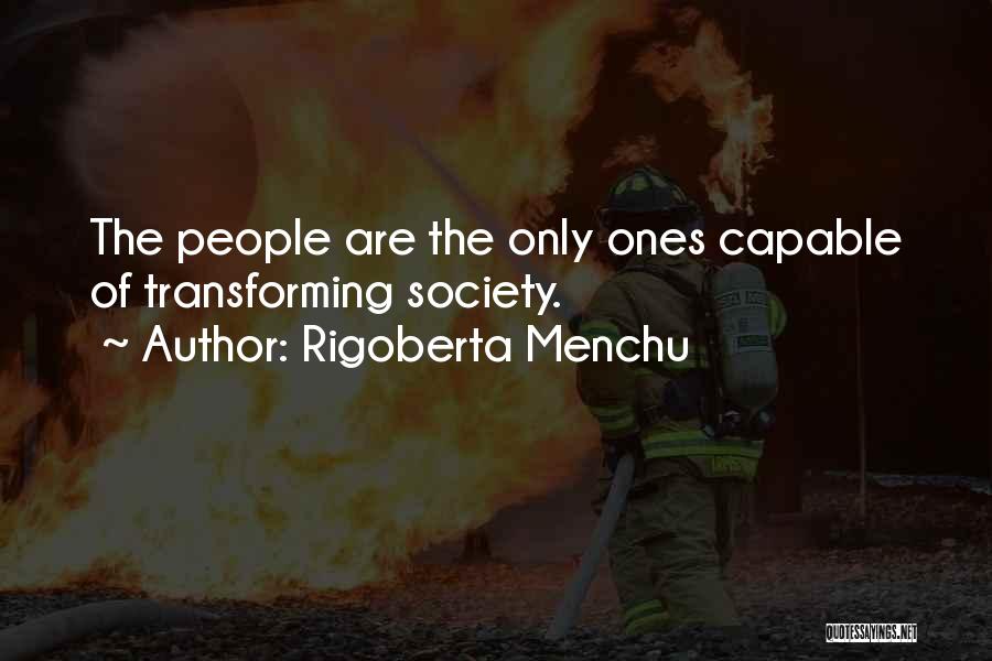Transforming Society Quotes By Rigoberta Menchu
