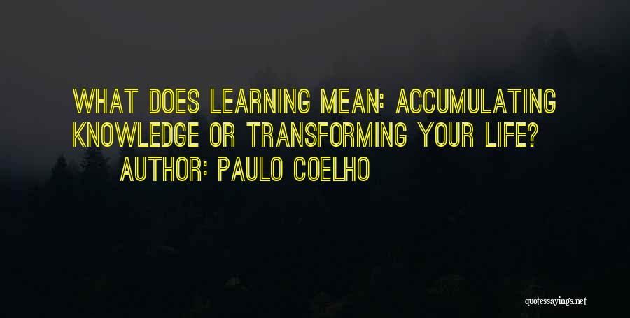 Transforming Your Life Quotes By Paulo Coelho