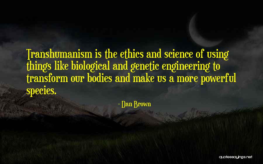 Transhumanism Quotes By Dan Brown Transhumanism Quotes By Dan Brown