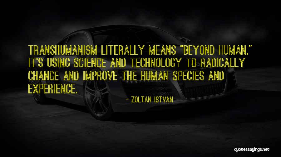 Transhumanism Quotes By Zoltan Istvan