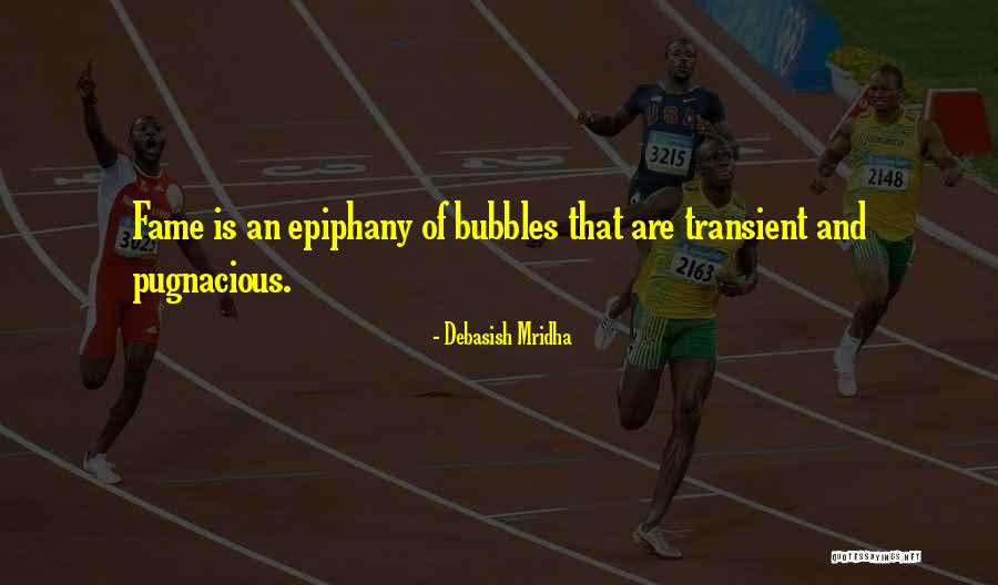Transient And Pugnacious Quotes By Debasish Mridha